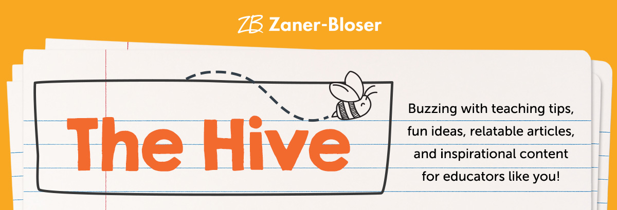 The Hive. Buzzing with teaching tips, fun ideas, relatable articles and inspirational content for educators like you! | Zaner-Bloser