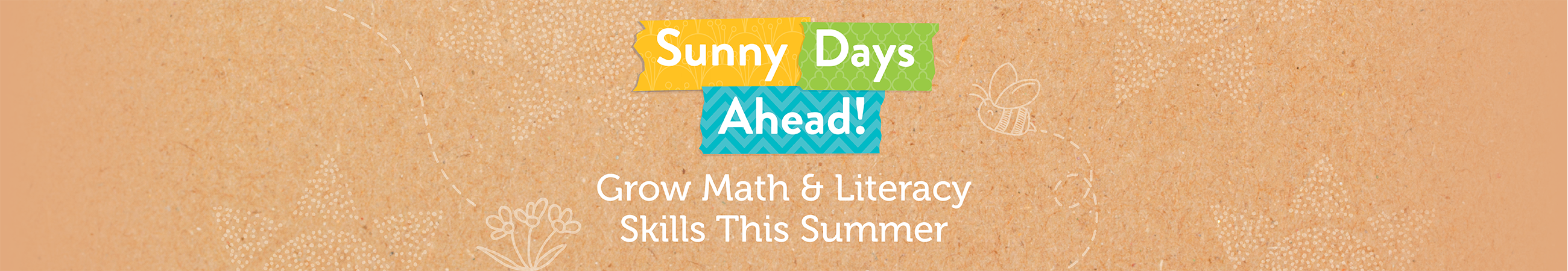Sunny Days Ahead! Grow Math and Literacy Skills This Summer.